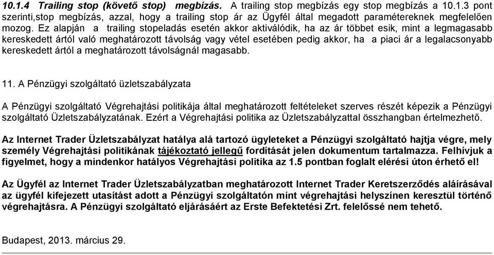 legalacsonyabb kereskedett ártól a meghatározott távolságnál magasabb. 11.