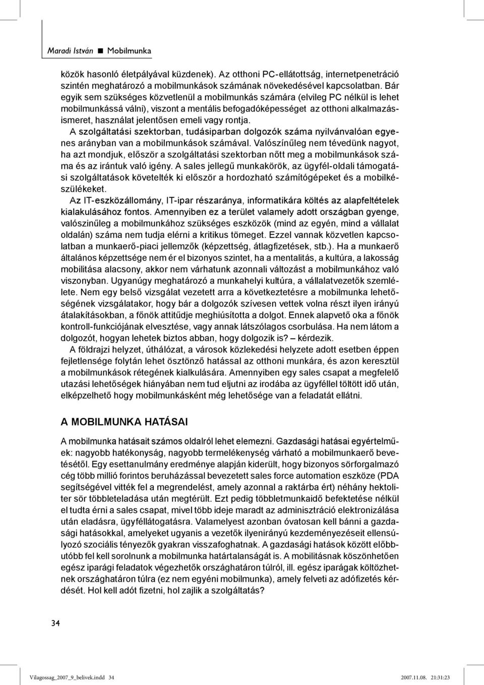 emeli vagy rontja. A szolgáltatási szektorban, tudásiparban dolgozók száma nyilvánvalóan egyenes arányban van a mobilmunkások számával.