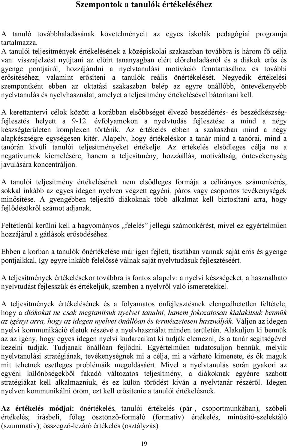 pontjairól, hozzájárulni a nyelvtanulási motiváció fenntartásához és további erősítéséhez; valamint erősíteni a tanulók reális önértékelését.