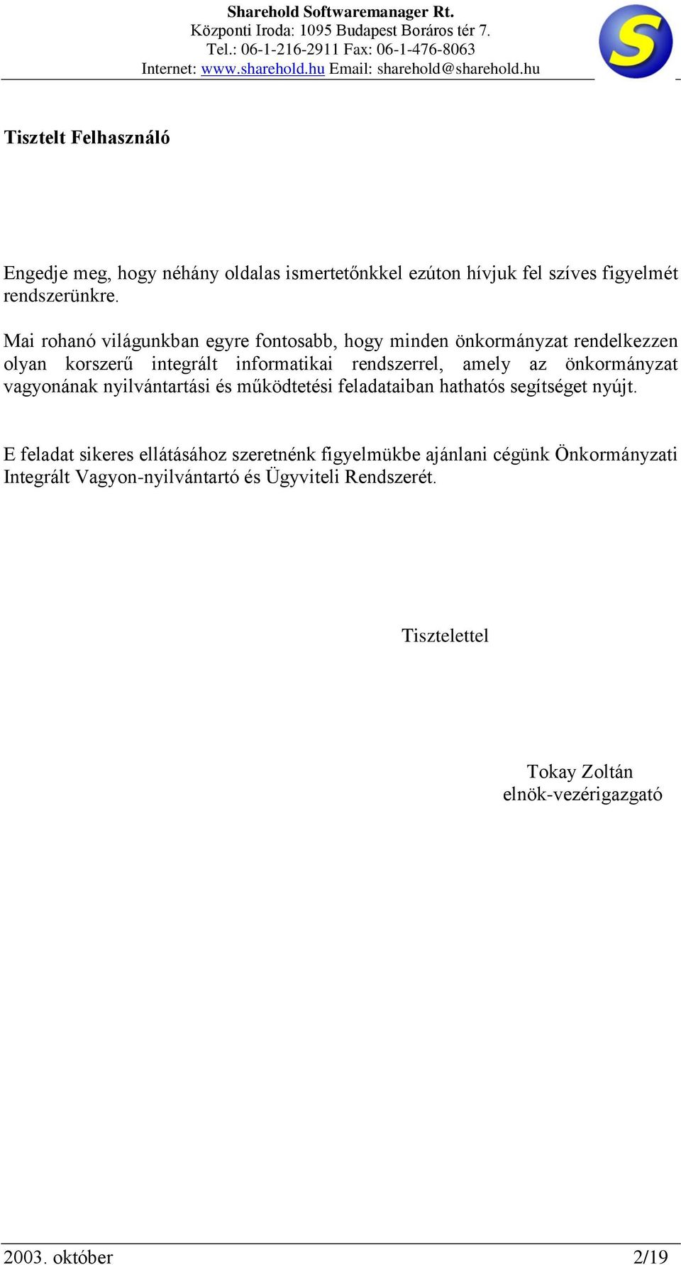 önkormányzat vagyonának nyilvántartási és működtetési feladataiban hathatós segítséget nyújt.