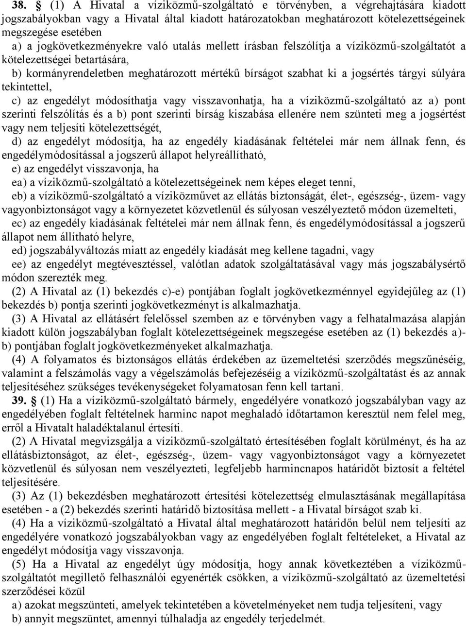 súlyára tekintettel, c) az engedélyt módosíthatja vagy visszavonhatja, ha a víziközmű-szolgáltató az a) pont szerinti felszólítás és a b) pont szerinti bírság kiszabása ellenére nem szünteti meg a