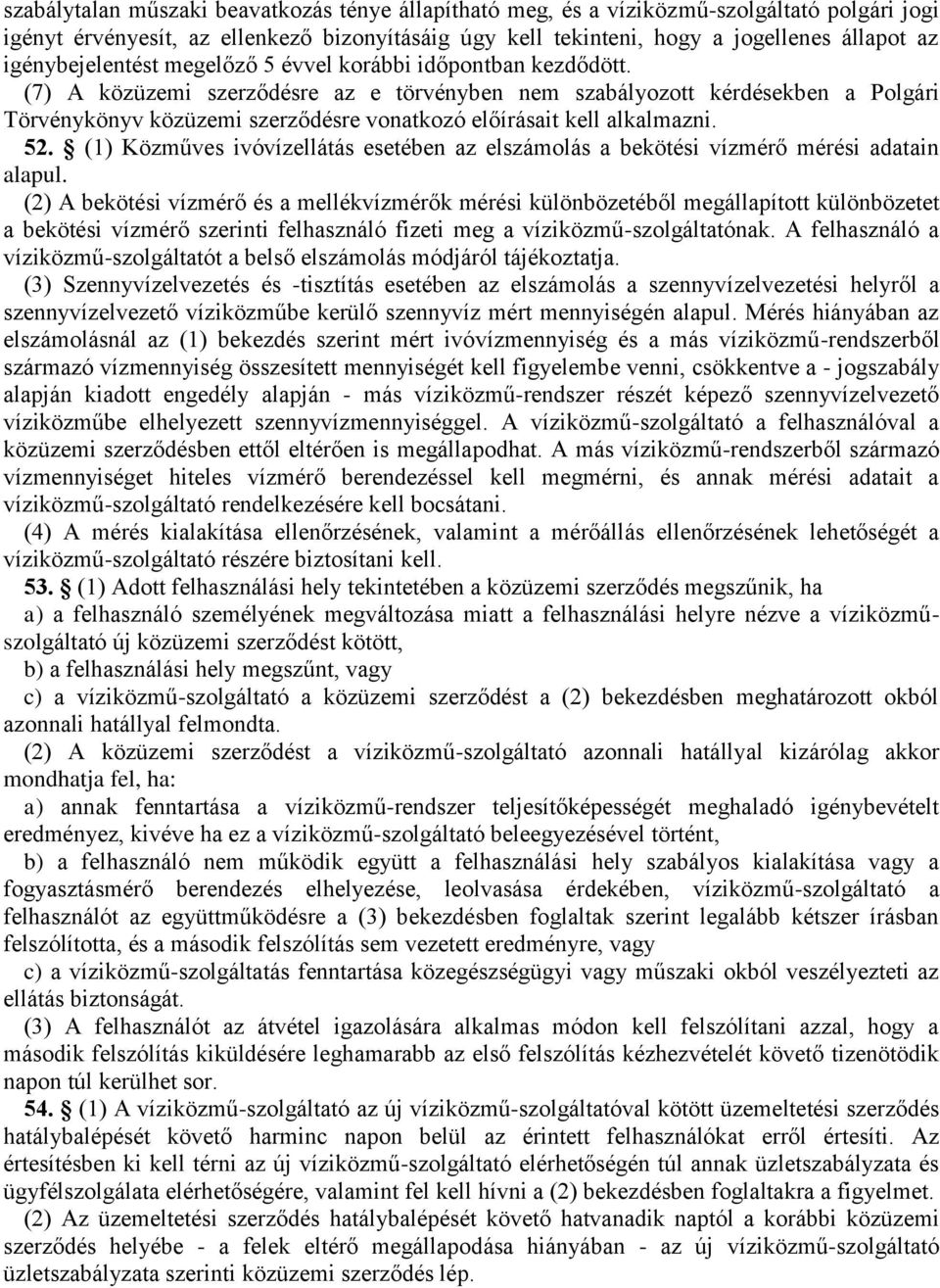 (7) A közüzemi szerződésre az e törvényben nem szabályozott kérdésekben a Polgári Törvénykönyv közüzemi szerződésre vonatkozó előírásait kell alkalmazni. 52.