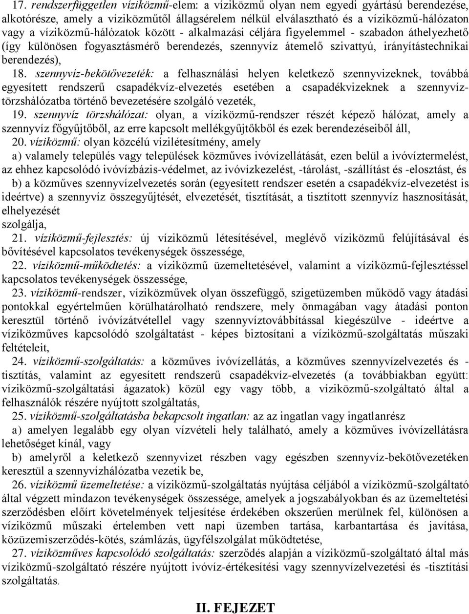 szennyvíz-bekötővezeték: a felhasználási helyen keletkező szennyvizeknek, továbbá egyesített rendszerű csapadékvíz-elvezetés esetében a csapadékvizeknek a szennyvíztörzshálózatba történő bevezetésére