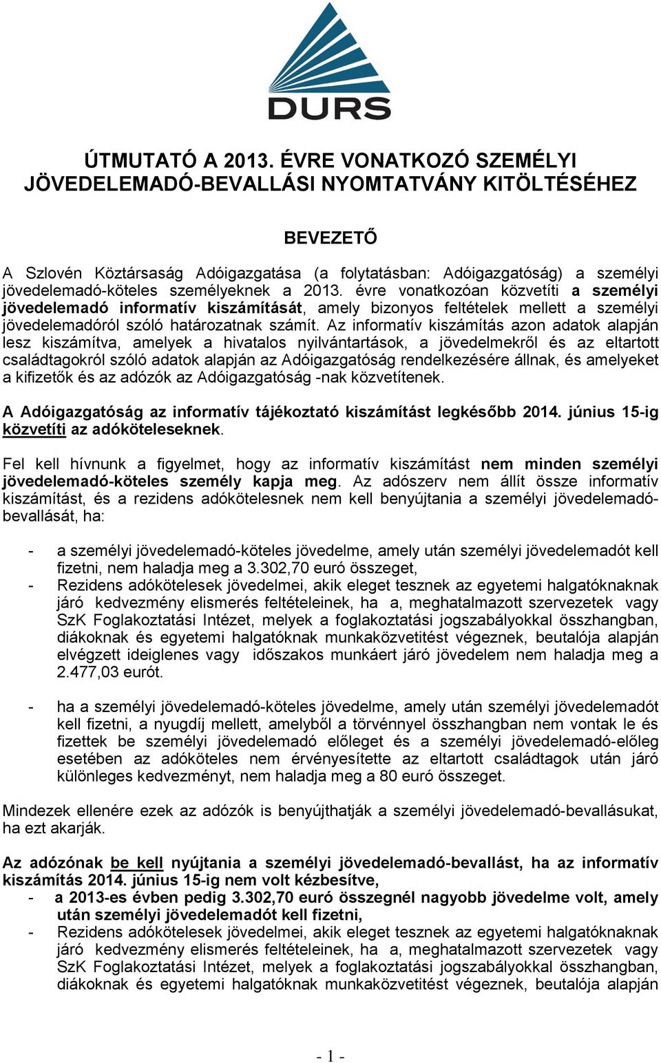 2013. évre vonatkozóan közvetíti a személyi jövedelemadó informatív kiszámítását, amely bizonyos feltételek mellett a személyi jövedelemadóról szóló határozatnak számít.