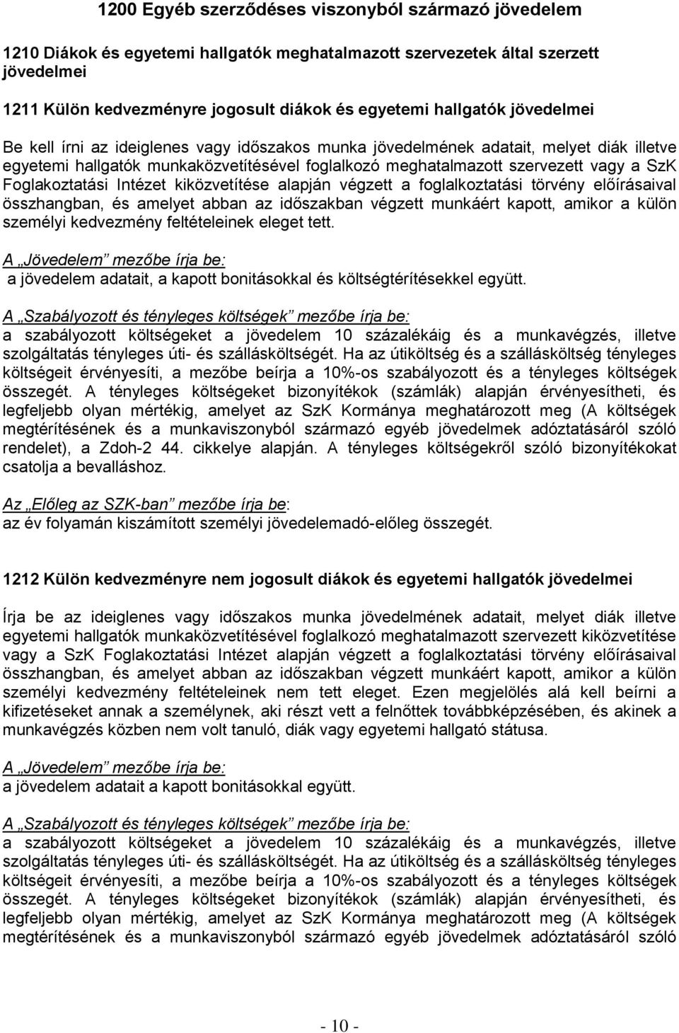 Foglakoztatási Intézet kiközvetítése alapján végzett a foglalkoztatási törvény előírásaival összhangban, és amelyet abban az időszakban végzett munkáért kapott, amikor a külön személyi kedvezmény