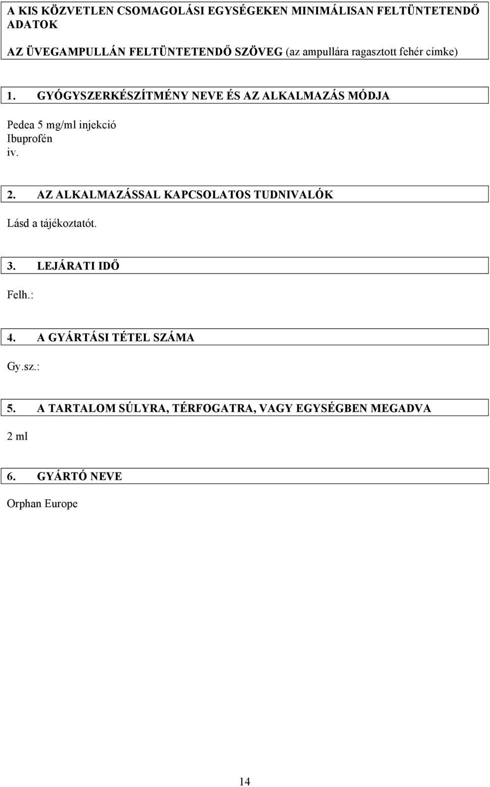 GYÓGYSZERKÉSZÍTMÉNY NEVE ÉS AZ ALKALMAZÁS MÓDJA Pedea 5 mg/ml injekció Ibuprofén iv. 2.