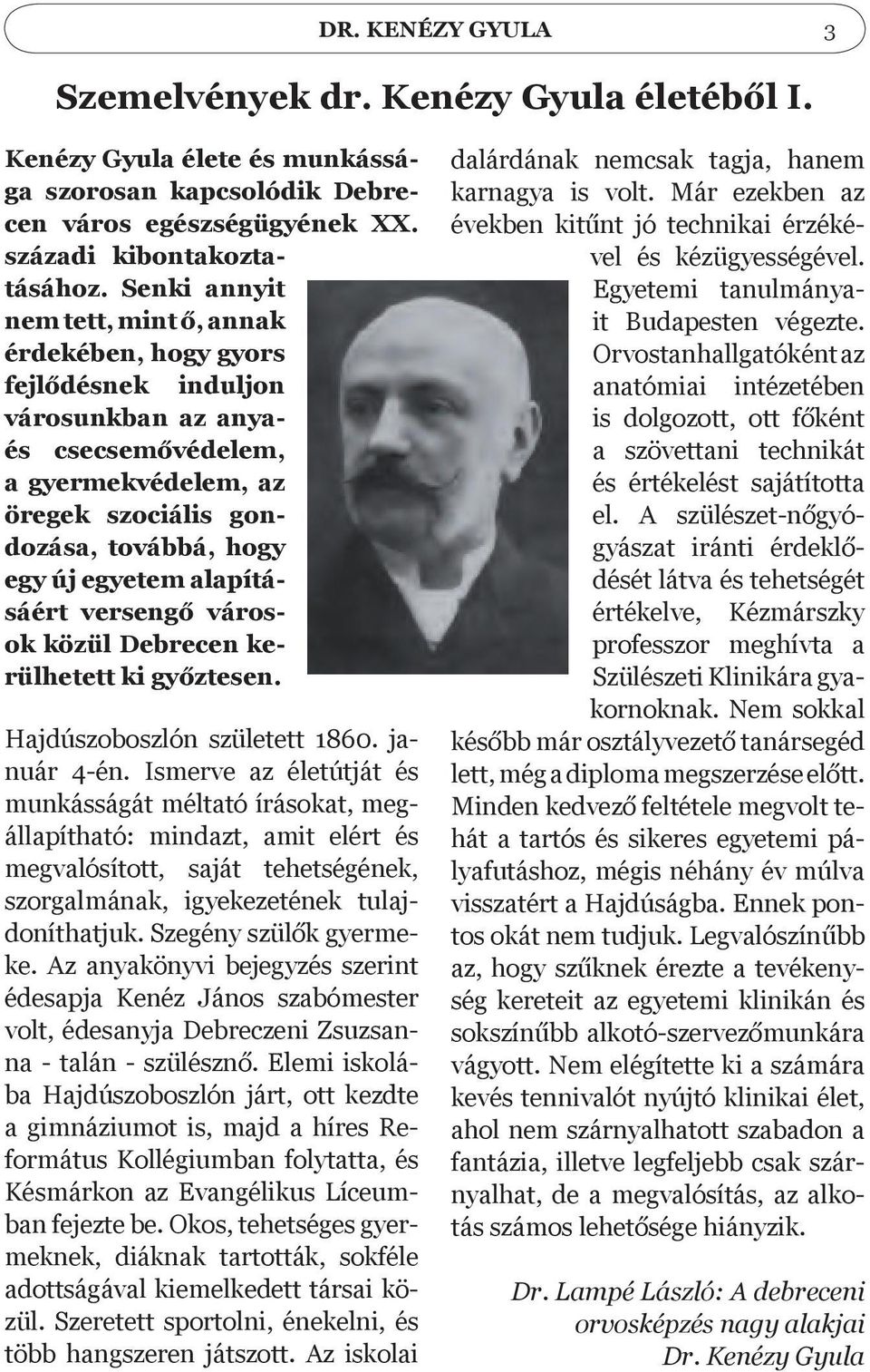 alapításáért versengő városok közül Debrecen kerülhetett ki győztesen. Hajdúszoboszlón született 1860. január 4-én.