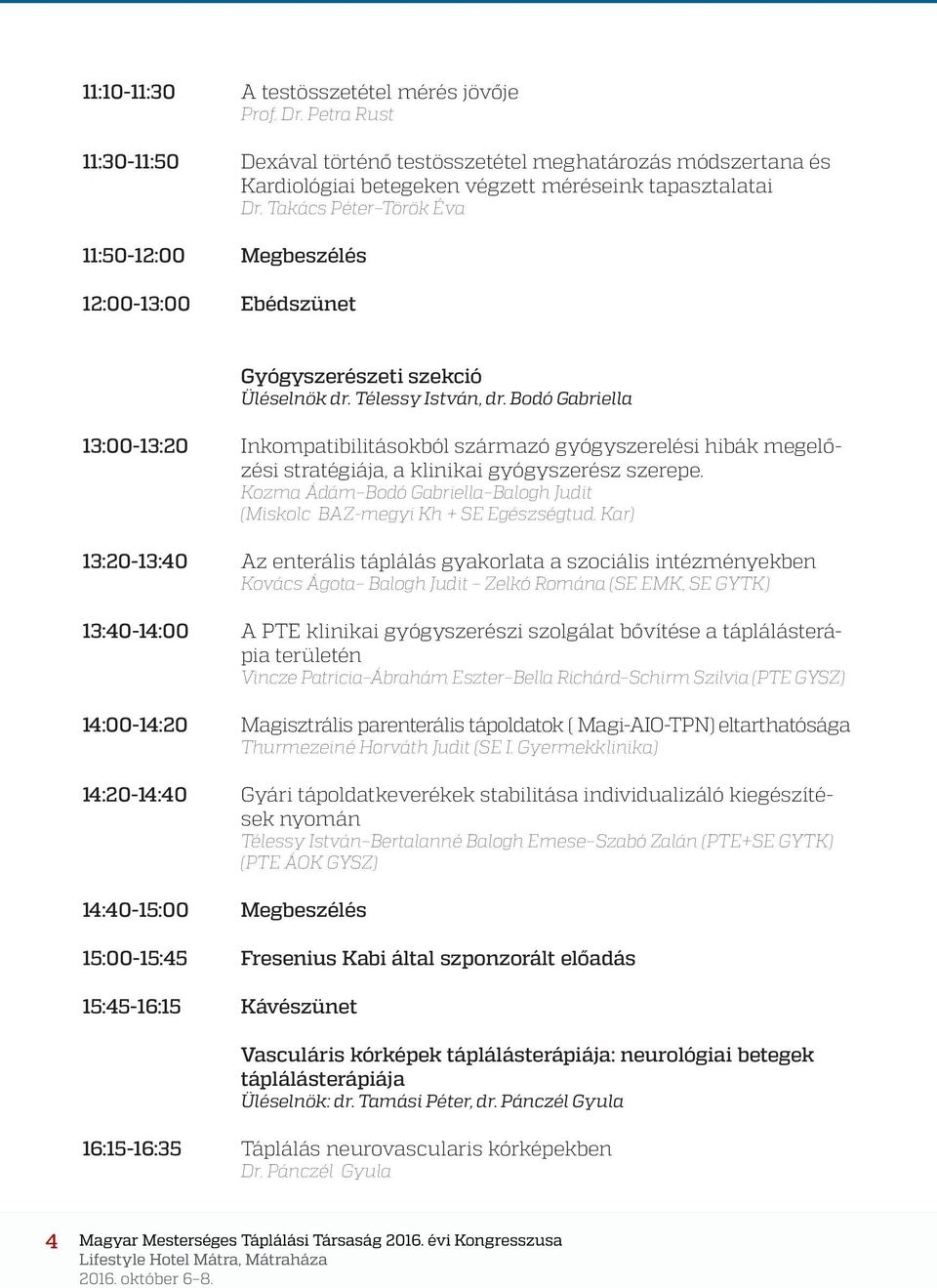 Bodó Gabriella 13:00-13:20 Inkompatibilitásokból származó gyógyszerelési hibák megelőzési stratégiája, a klinikai gyógyszerész szerepe.