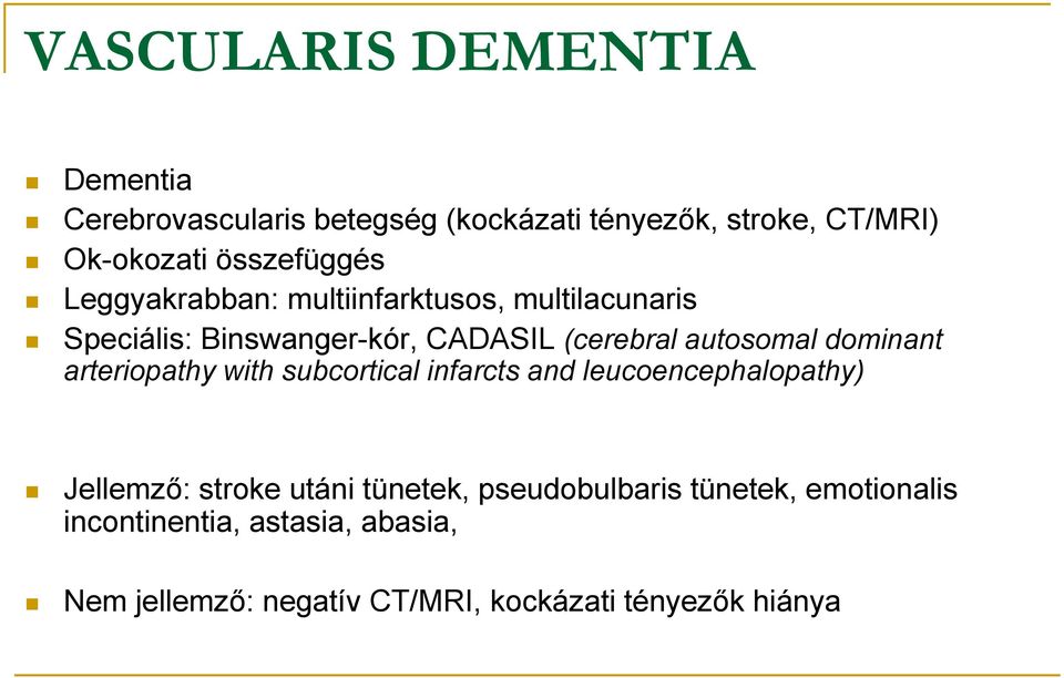 autosomal dominant arteriopathy with subcortical infarcts and leucoencephalopathy) Jellemző: stroke utáni