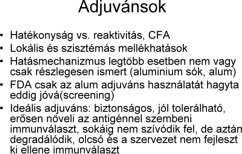 részlegesen ismert (aluminium sók, alum) FDA csak az alum adjuváns használatát hagyta eddig jóvá(screening)