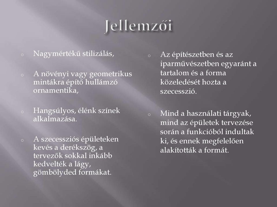 A szecessziós épületeken kevés a derékszög, a tervezők skkal inkább kedvelték a lágy, gömbölyded frmákat.