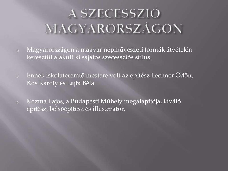 Ennek isklateremtő mestere vlt az építész Lechner Ödön, Kós Kárly