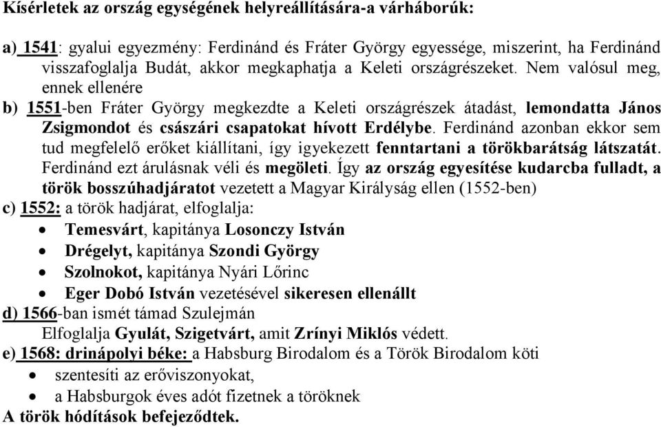 Ferdinánd azonban ekkor sem tud megfelelő erőket kiállítani, így igyekezett fenntartani a törökbarátság látszatát. Ferdinánd ezt árulásnak véli és megöleti.