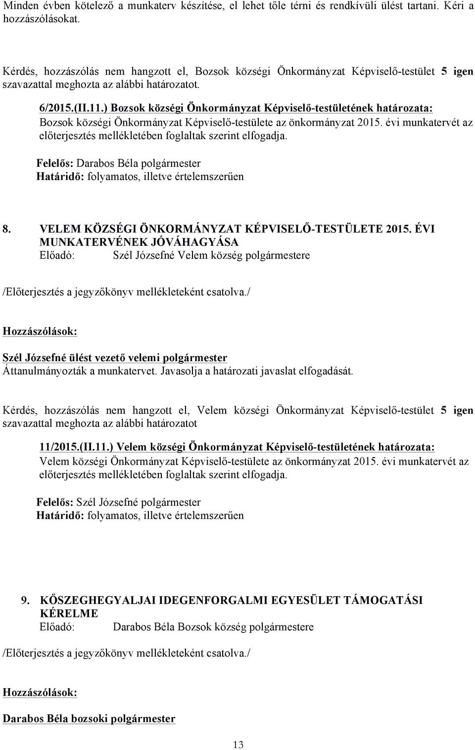 ) Bozsok községi Önkormányzat Képviselő-testületének határozata: Bozsok községi Önkormányzat Képviselő-testülete az önkormányzat 2015.