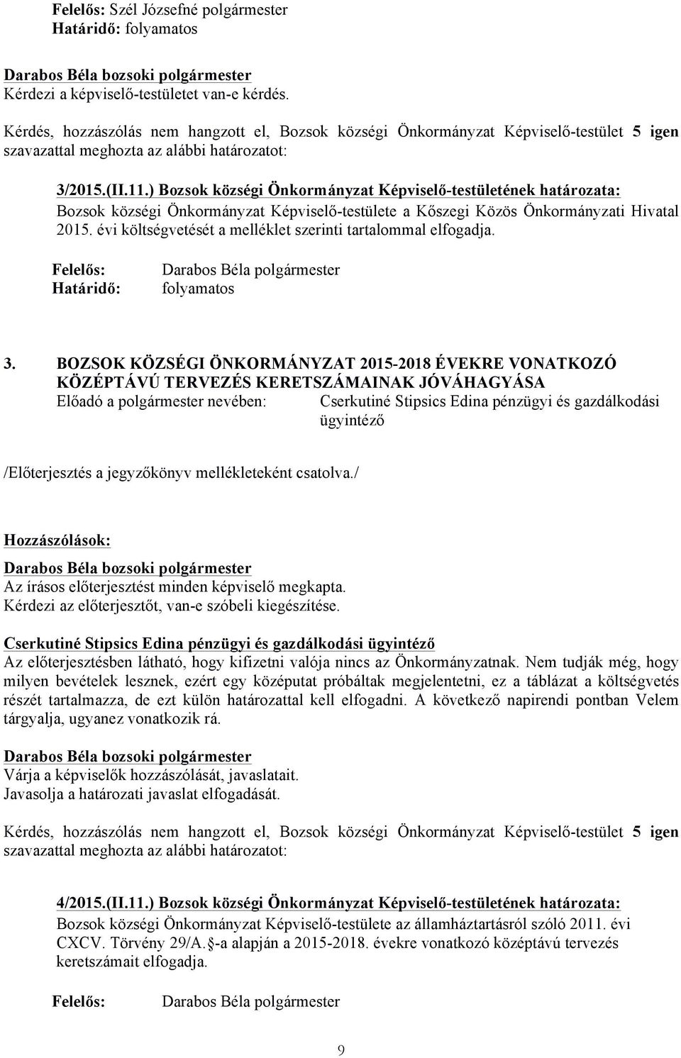 ) Bozsok községi Önkormányzat Képviselő-testületének határozata: Bozsok községi Önkormányzat Képviselő-testülete a Kőszegi Közös Önkormányzati Hivatal 2015.