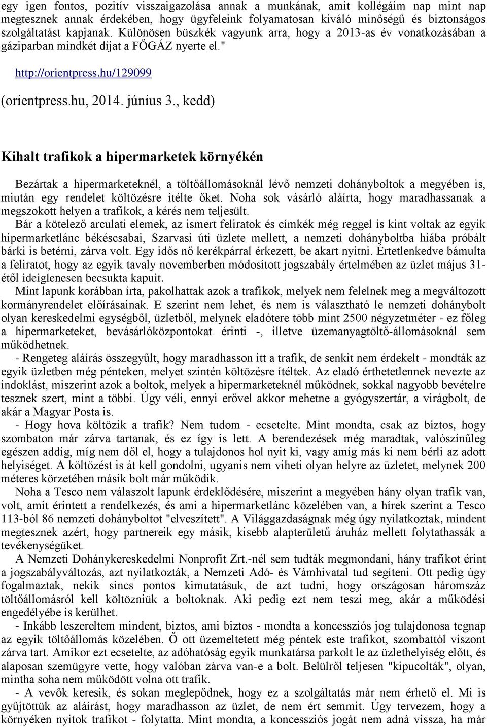 , kedd) Kihalt trafikok a hipermarketek környékén Bezártak a hipermarketeknél, a töltőállomásoknál lévő nemzeti dohányboltok a megyében is, miután egy rendelet költözésre ítélte őket.