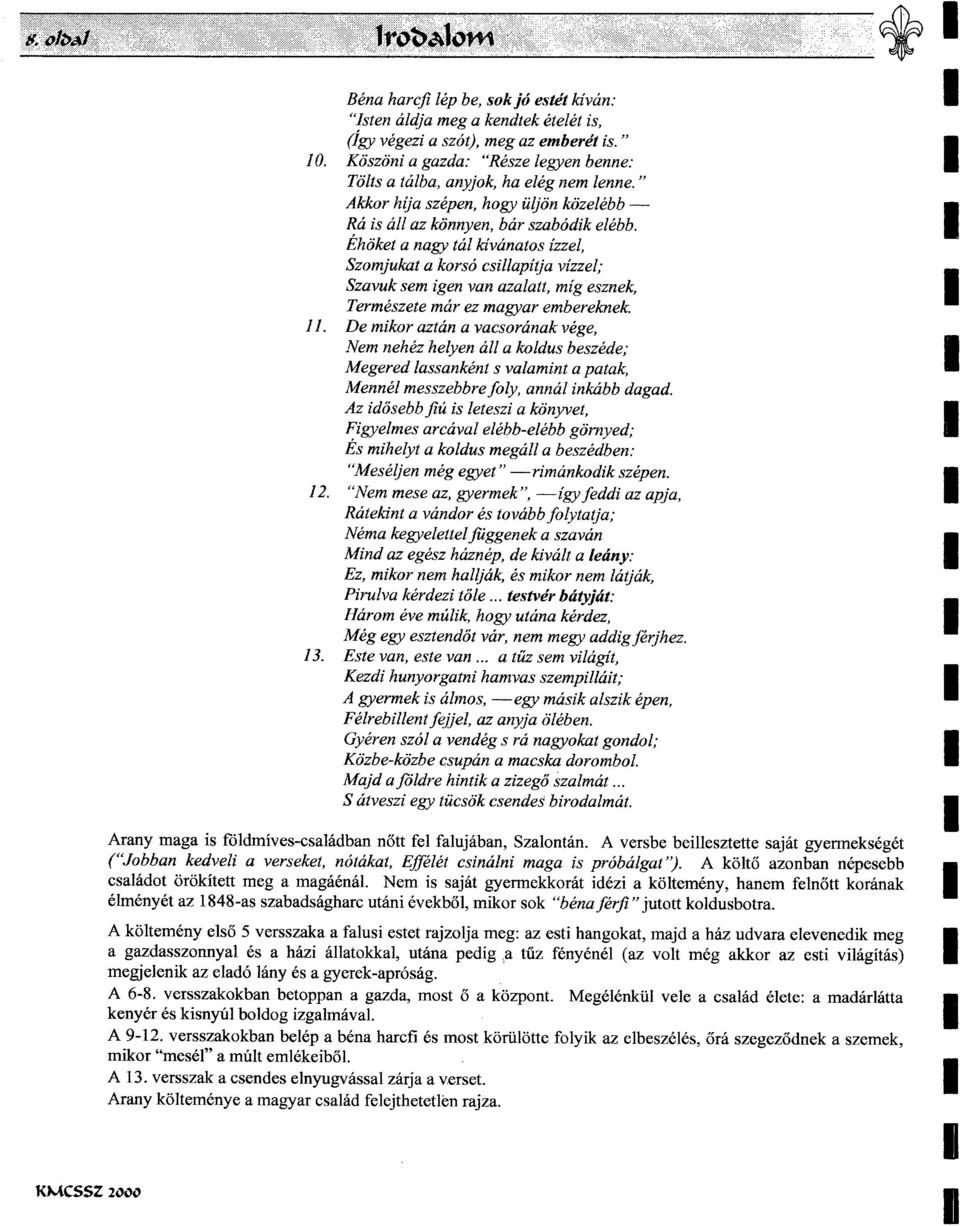 Ehoket a nagy tal kivanatos izzel, Szomjukat a korso csillapitja vizzel; Szavuk sem igen van azalatt, mig esznek, Termeszete mar ez magyar embereknek. 11.