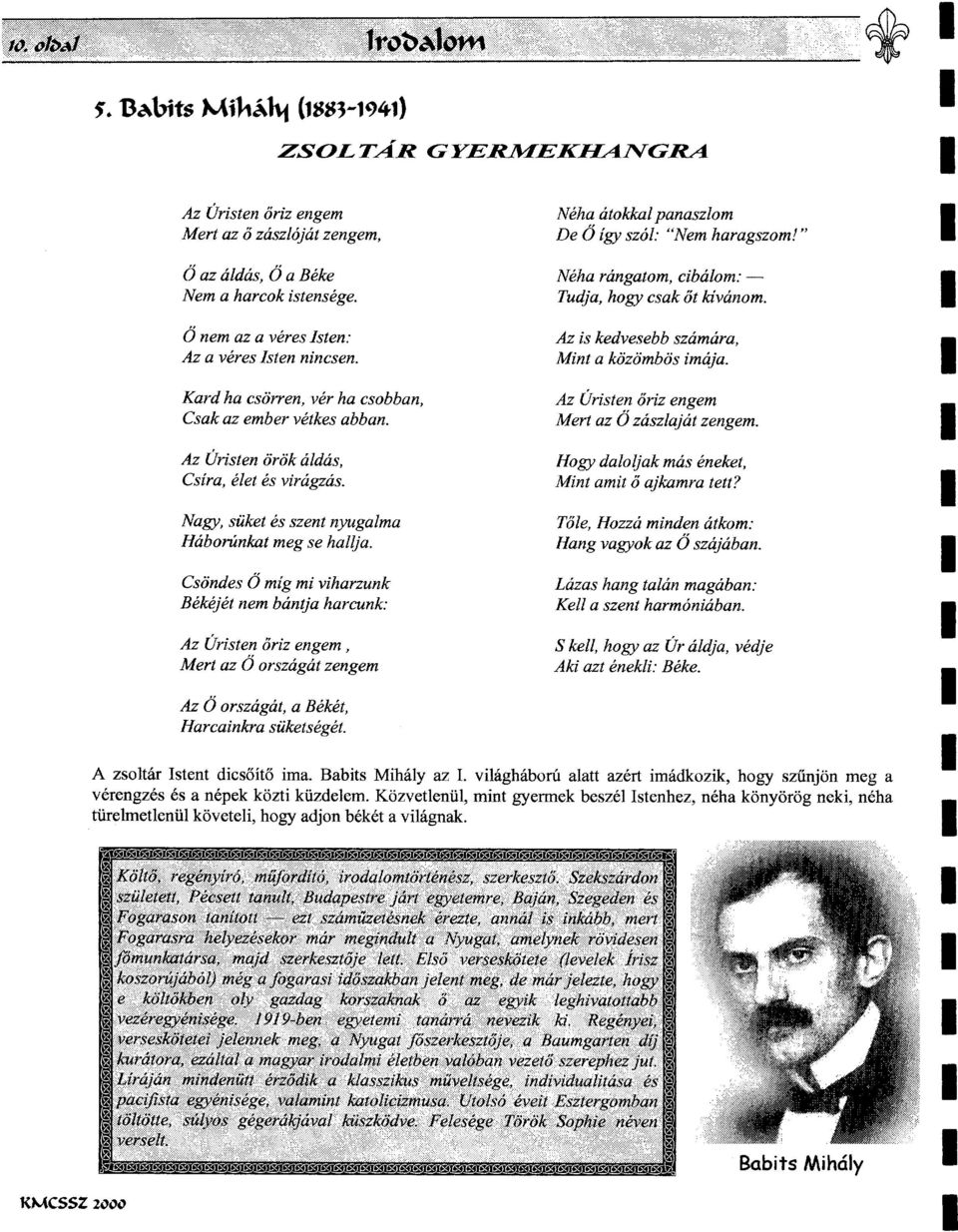 Csondes <5 mig mi viharzunk Bekejet nem banlja harcunk: Az Uristen oriz engem, Mert az <5 orszagat zengem Az <5 orszagat, a Beket, Harcainkra siiketseget. GYER.