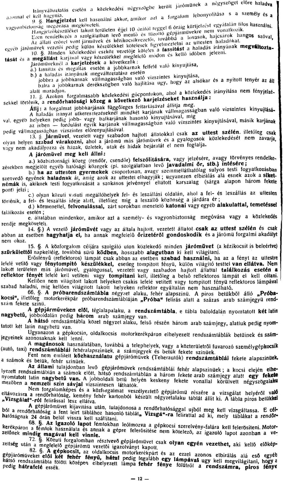 átalan lilos használni. ' '" H.uí el.okészilicke, lakolt területen éijei '^.^'í:'^''^'xmek,e nen, vonalko/ak. i;zen remietkezés a szolgalatban levő mcnto e.