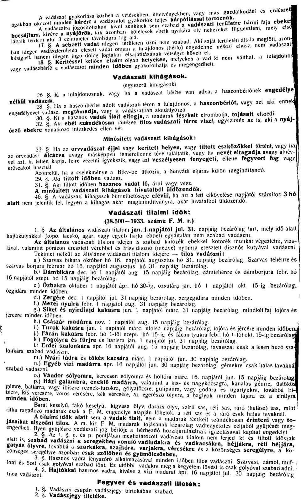 lií2lerilleien elesell vadai onnan a tulajdonos (bérlő) engedelme neikui vagy vndászbériö a vadiszalot minden Időben gyakorolhatja es megengedhet,. Vadászati kihágások.