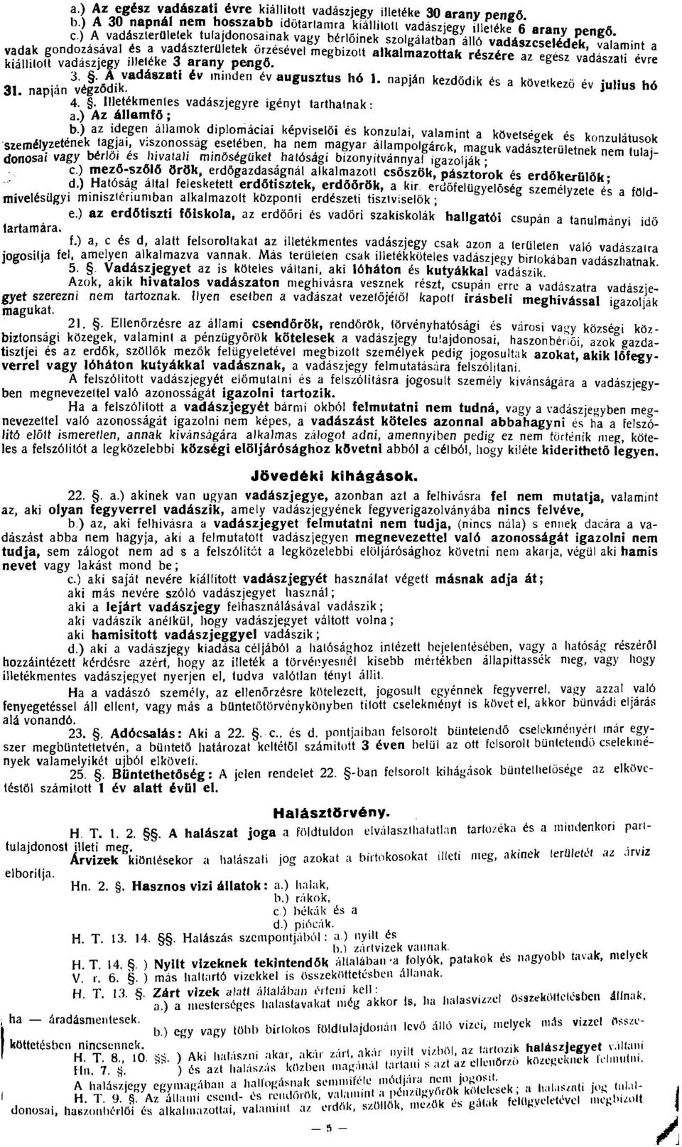 vadászjegy illetéke 3 arany pengő. o cic di cgesz vaaaszali évre 31. napján'vélzödik'""^'"*' '" '"'"'"' ^^ ^-^usztus hö 1. napján kezdöd.k és a következő év iulius h6 4.