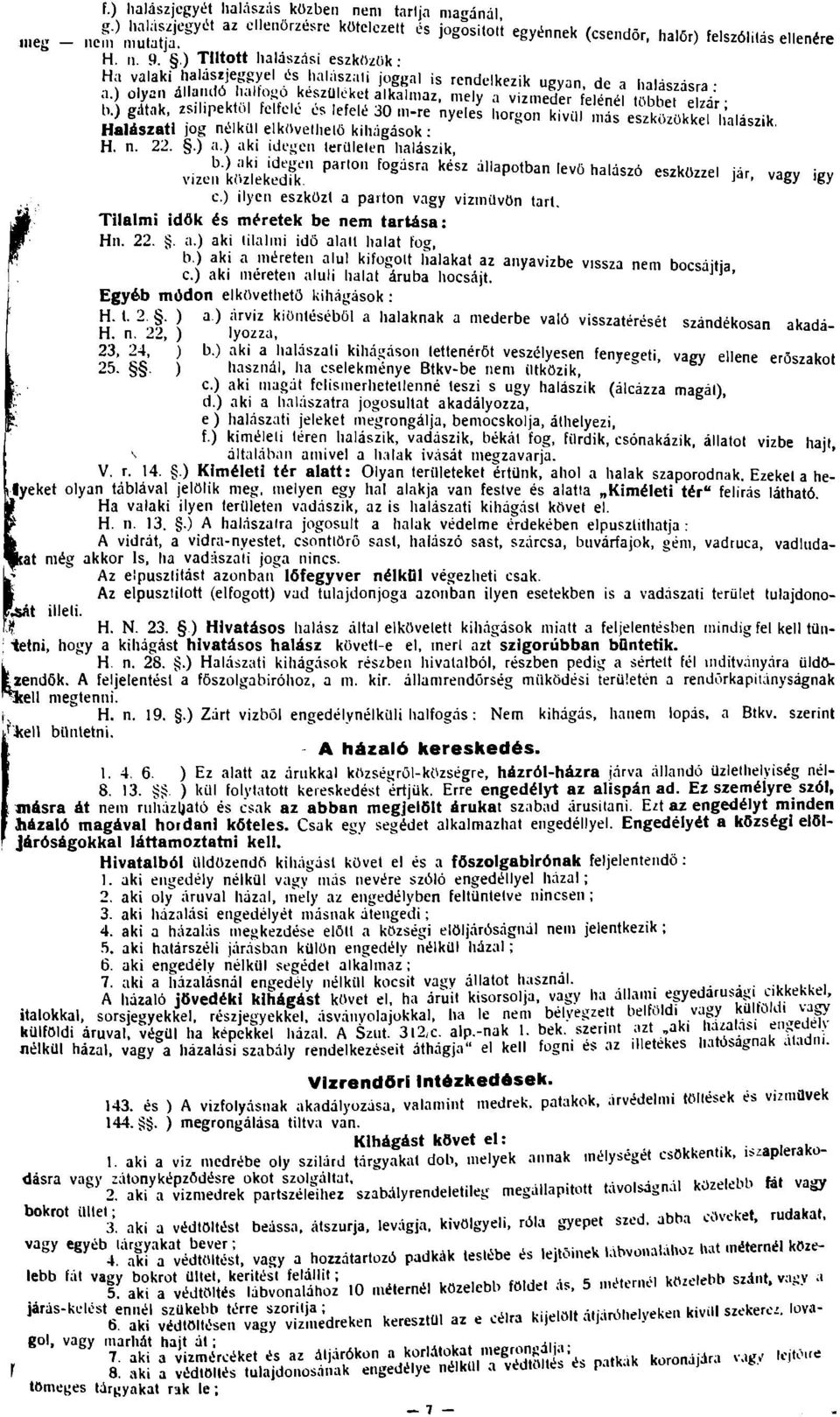 ) olyan állandó haltoho készülőket alkalmaz, mely a vízmeder elénél mbbet elzár' K) gátak zs,l,pe 0 fe ee es lefelé 30,n-re nyeles horgon kívül más eszk.^ökkef.'alászik.