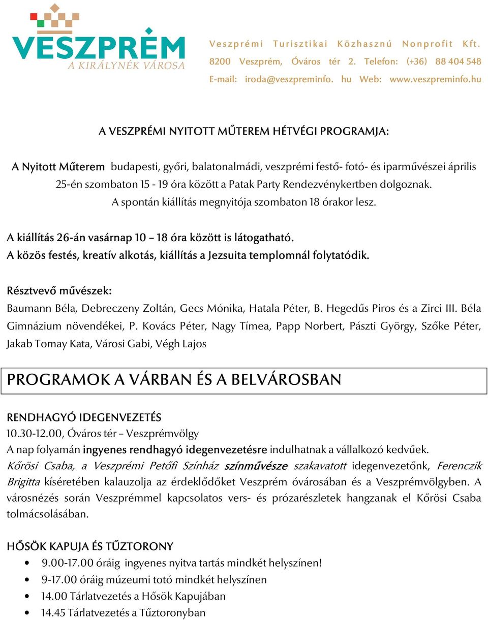 A közös festés, kreatív alkotás, kiállítás a Jezsuita templomnál folytatódik. Résztvevő művészek: Baumann Béla, Debreczeny Zoltán, Gecs Mónika, Hatala Péter, B. Hegedűs Piros és a Zirci III.