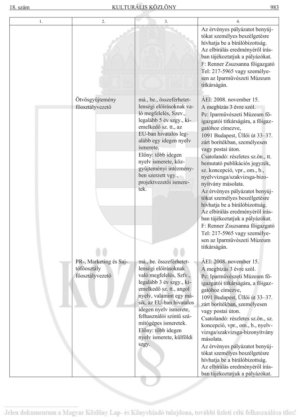 , összeférhetetlenségi elõírásoknak való megfelelés, Szev., legalább 5 év szgy., kiemelkedõ sz. tt., az EU-ban hivatalos legalább egy idegen nyelv ismerete.