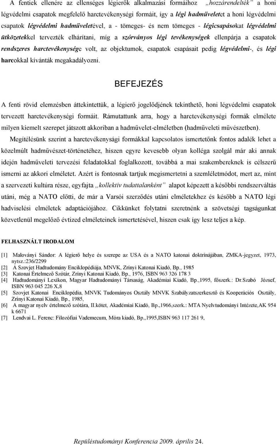 harctevékenysége volt, az objektumok, csapatok csapásait pedig légvédelmi-, és légi harcokkal kívánták megakadályozni.