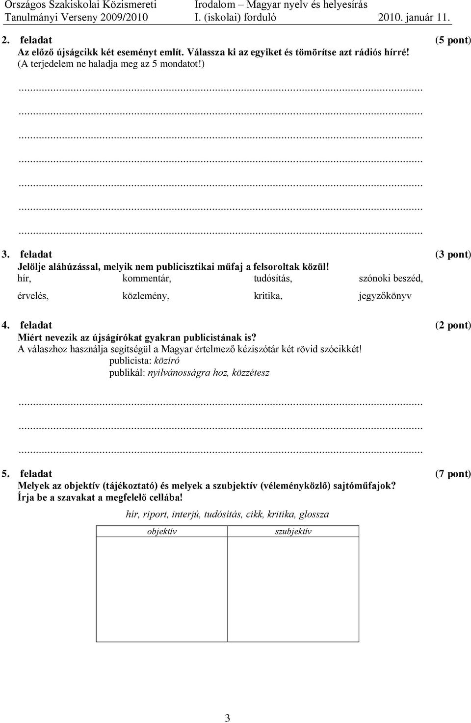 feladat (2 pont) Miért nevezik az újságírókat gyakran publicistának is? A válaszhoz használja segítségül a Magyar értelmező kéziszótár két rövid szócikkét!