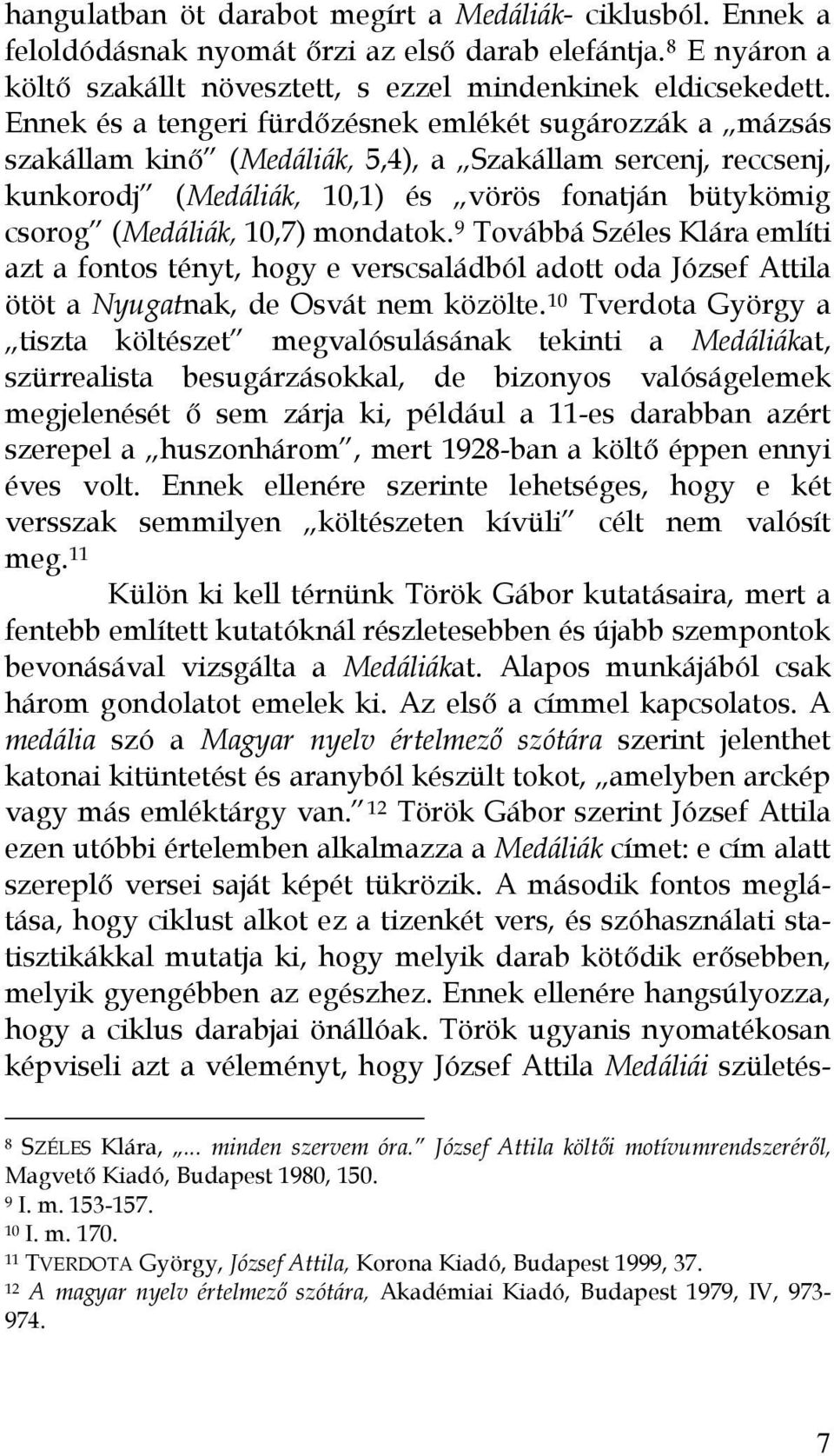 10,7) mondatok. 9 Továbbá Széles Klára említi azt a fontos tényt, hogy e verscsaládból adott oda József Attila ötöt a Nyugatnak, de Osvát nem közölte.