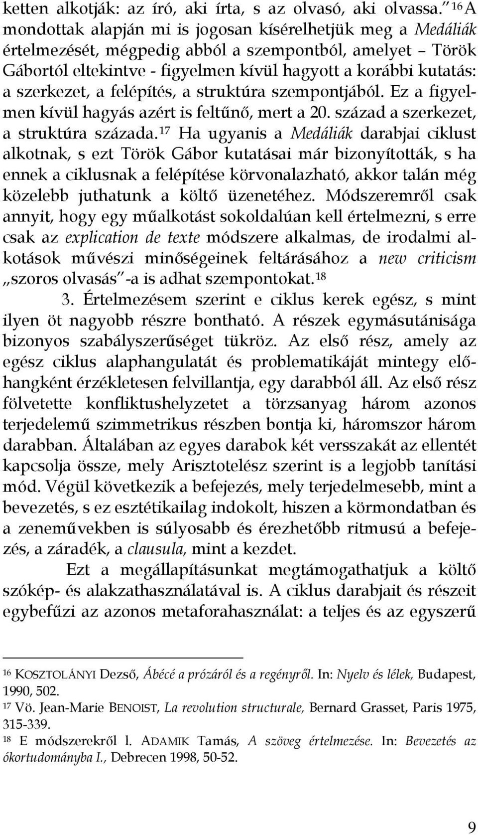 szerkezet, a felépítés, a struktúra szempontjából. Ez a figyelmen kívül hagyás azért is feltűnő, mert a 20. század a szerkezet, a struktúra százada.