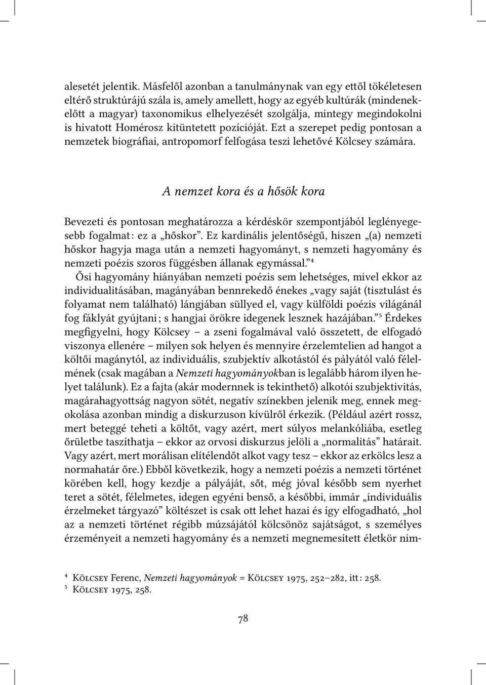 megindokolni is hivato Homérosz kitüntete pozícióját. Ezt a szerepet pedig pontosan a nemzetek biográfiai, antropomorf felfogása teszi lehetővé Kölcsey számára.