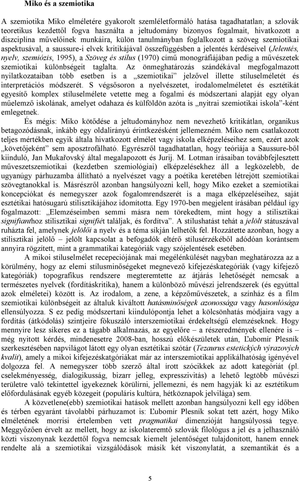 1995), a Szöveg és stílus (1970) című monográfiájában pedig a művészetek szemiotikai különbségeit taglalta.