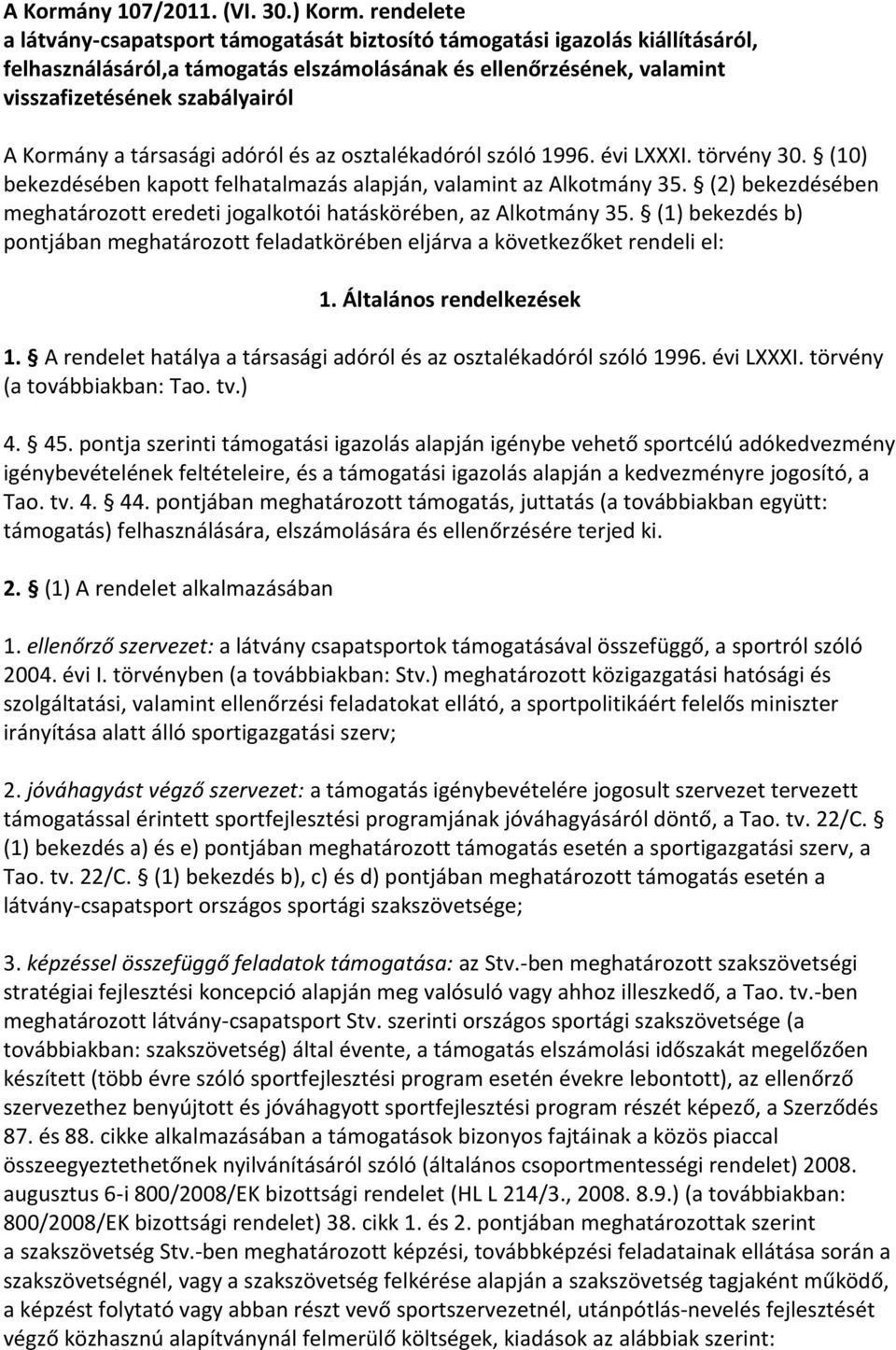 Kormány a társasági adóról és az osztalékadóról szóló 1996. évi LXXXI. törvény 30. (10) bekezdésében kapott felhatalmazás alapján, valamint az Alkotmány 35.