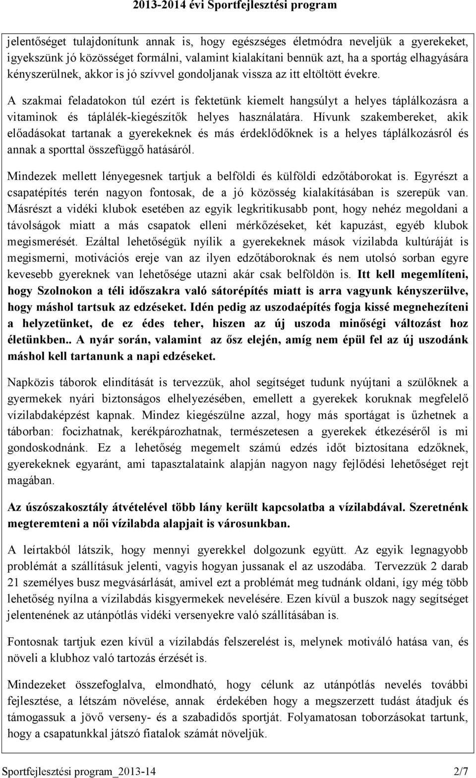 Hívunk szakembereket, akik előadásokat tartanak a gyerekeknek és más érdeklődőknek is a helyes táplálkozásról és annak a sporttal összefüggő hatásáról.