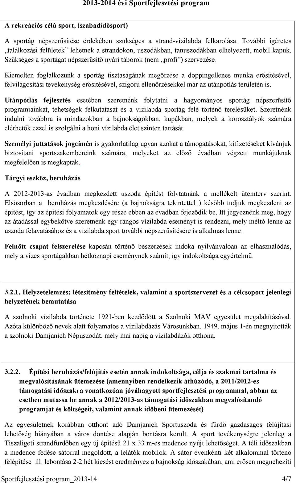 Kiemelten foglalkozunk a sportág tisztaságának megőrzése a doppingellenes munka erősítésével, felvilágosítási tevékenység erősítésével, szigorú ellenőrzésekkel már az utánpótlás területén is.