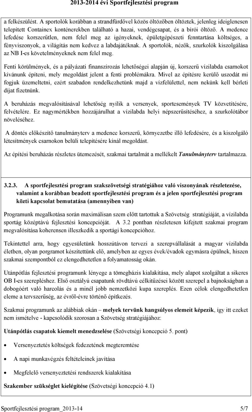 A sportolók, nézők, szurkolók kiszolgálása az NB I-es követelményeknek nem felel meg.