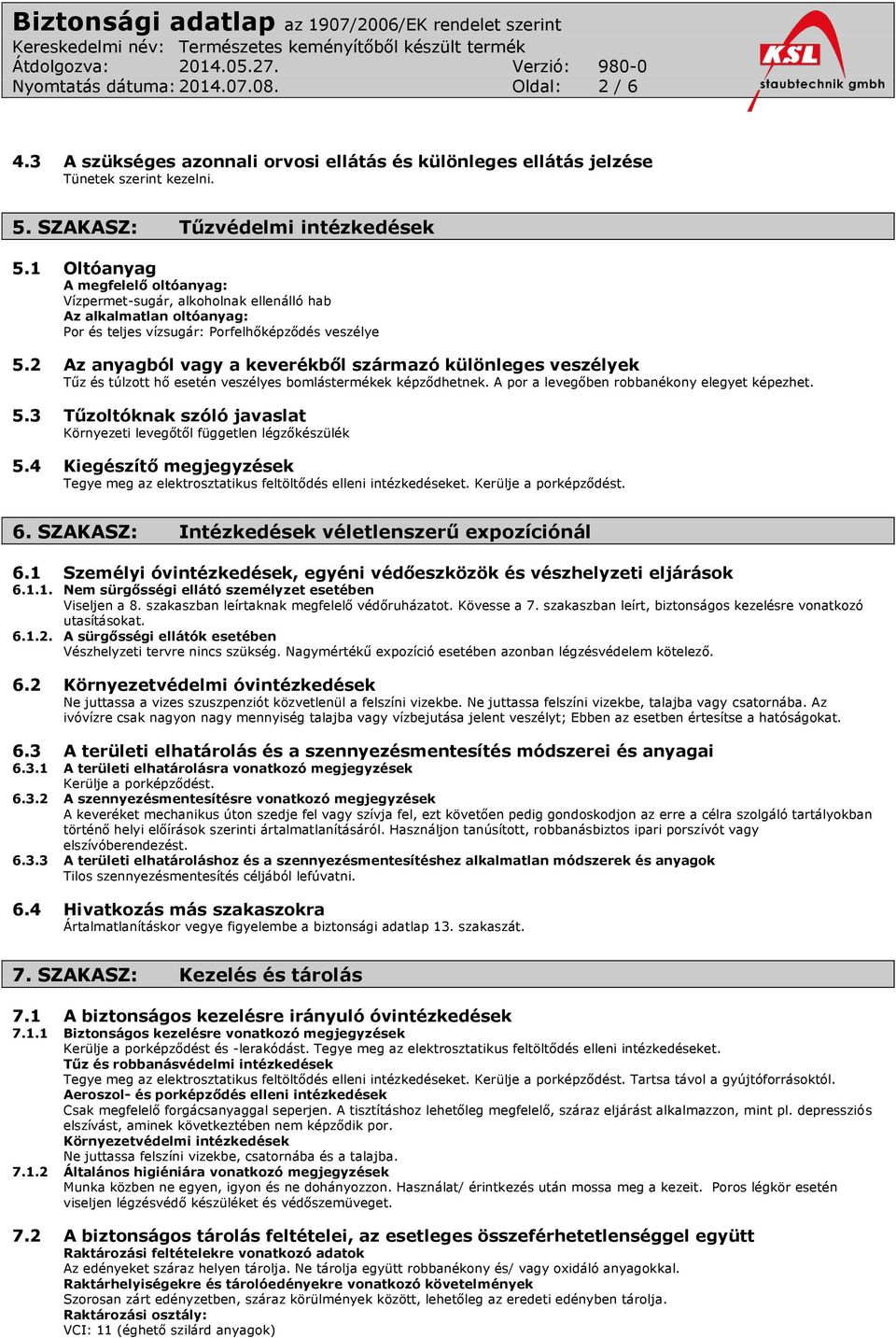 2 Az anyagból vagy a keverékből származó különleges veszélyek Tűz és túlzott hő esetén veszélyes bomlástermékek képződhetnek. A por a levegőben robbanékony elegyet képezhet. 5.