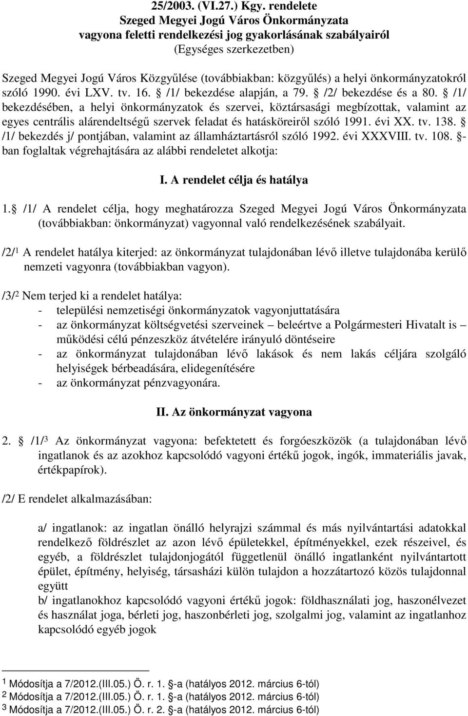 helyi önkormányzatokról szóló 1990. évi LXV. tv. 16. /1/ bekezdése alapján, a 79. /2/ bekezdése és a 80.