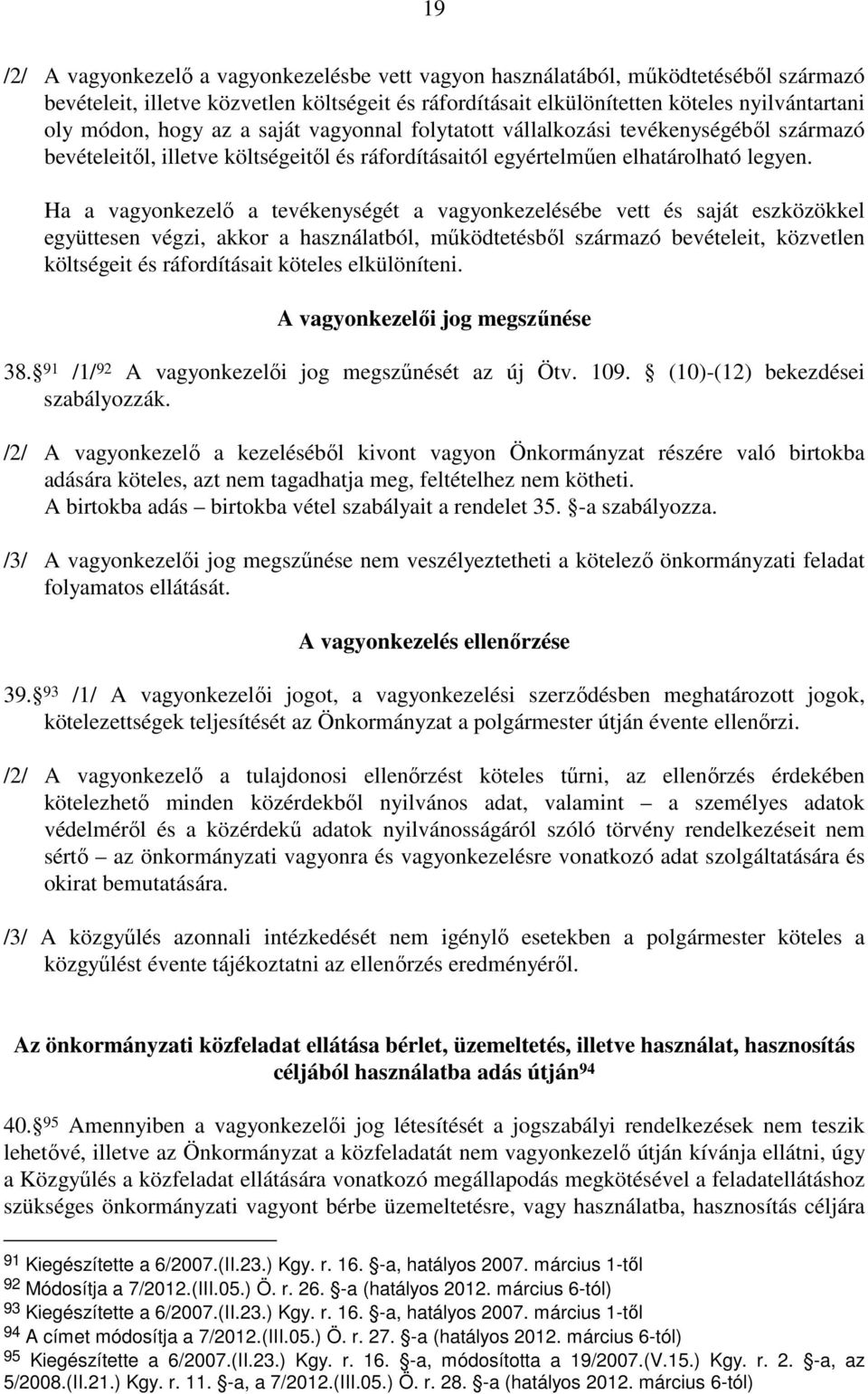 Ha a vagyonkezelı a tevékenységét a vagyonkezelésébe vett és saját eszközökkel együttesen végzi, akkor a használatból, mőködtetésbıl származó bevételeit, közvetlen költségeit és ráfordításait köteles