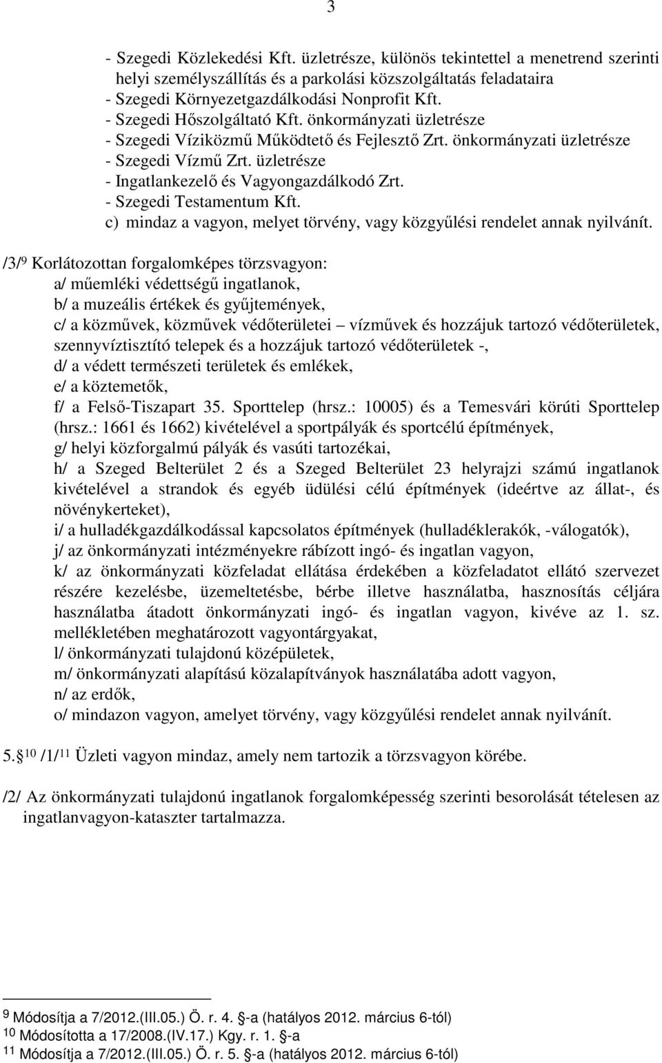 - Szegedi Testamentum Kft. c) mindaz a vagyon, melyet törvény, vagy közgyőlési rendelet annak nyilvánít.