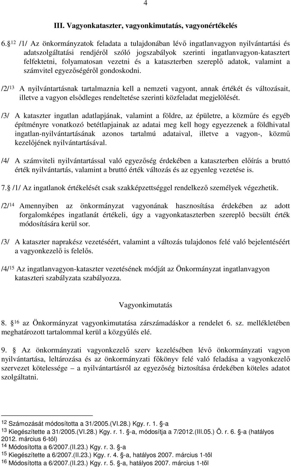 vezetni és a kataszterben szereplı adatok, valamint a számvitel egyezıségérıl gondoskodni.