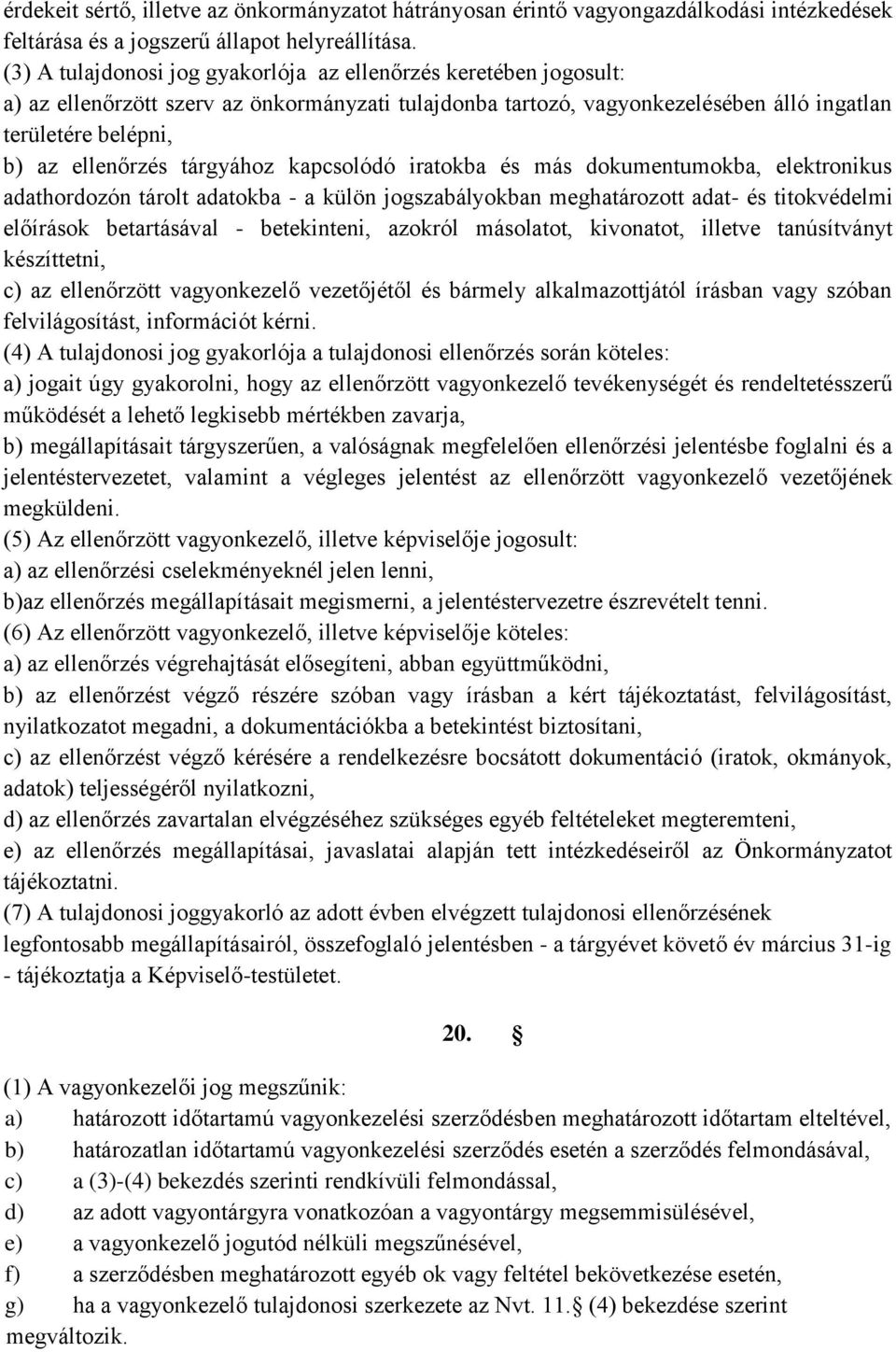 tárgyához kapcsolódó iratokba és más dokumentumokba, elektronikus adathordozón tárolt adatokba - a külön jogszabályokban meghatározott adat- és titokvédelmi előírások betartásával - betekinteni,