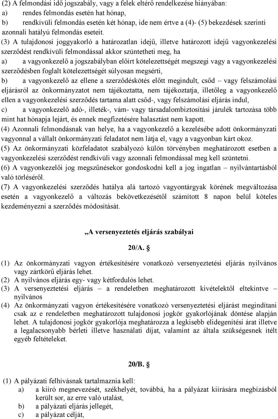 (3) A tulajdonosi joggyakorló a határozatlan idejű, illetve határozott idejű vagyonkezelési szerződést rendkívüli felmondással akkor szüntetheti meg, ha a) a vagyonkezelő a jogszabályban előírt