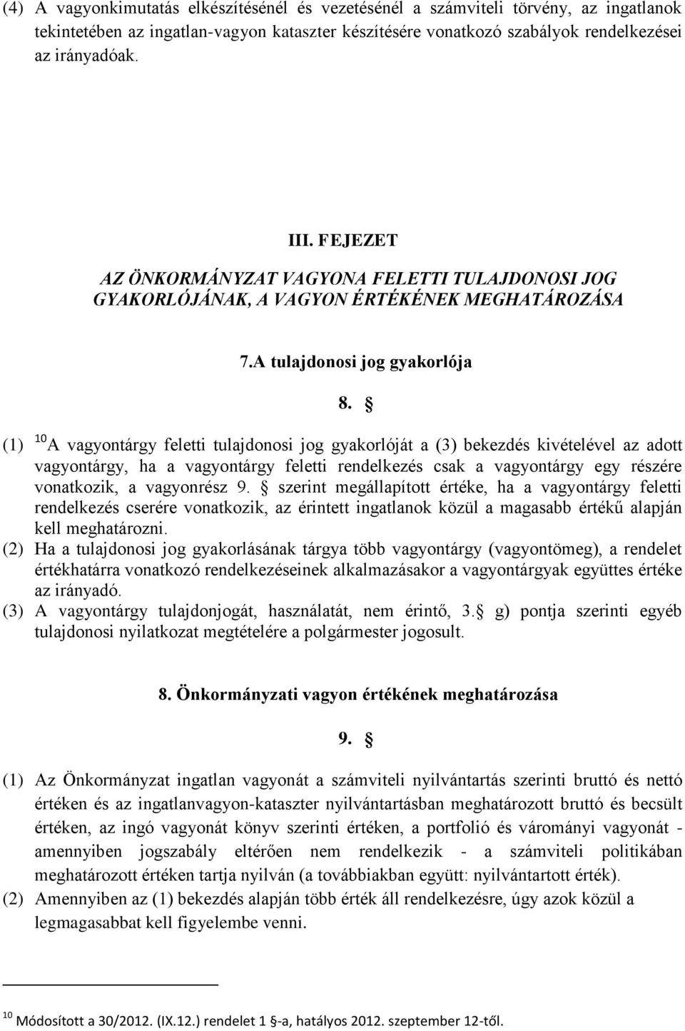 (1) 10 A vagyontárgy feletti tulajdonosi jog gyakorlóját a (3) bekezdés kivételével az adott vagyontárgy, ha a vagyontárgy feletti rendelkezés csak a vagyontárgy egy részére vonatkozik, a vagyonrész