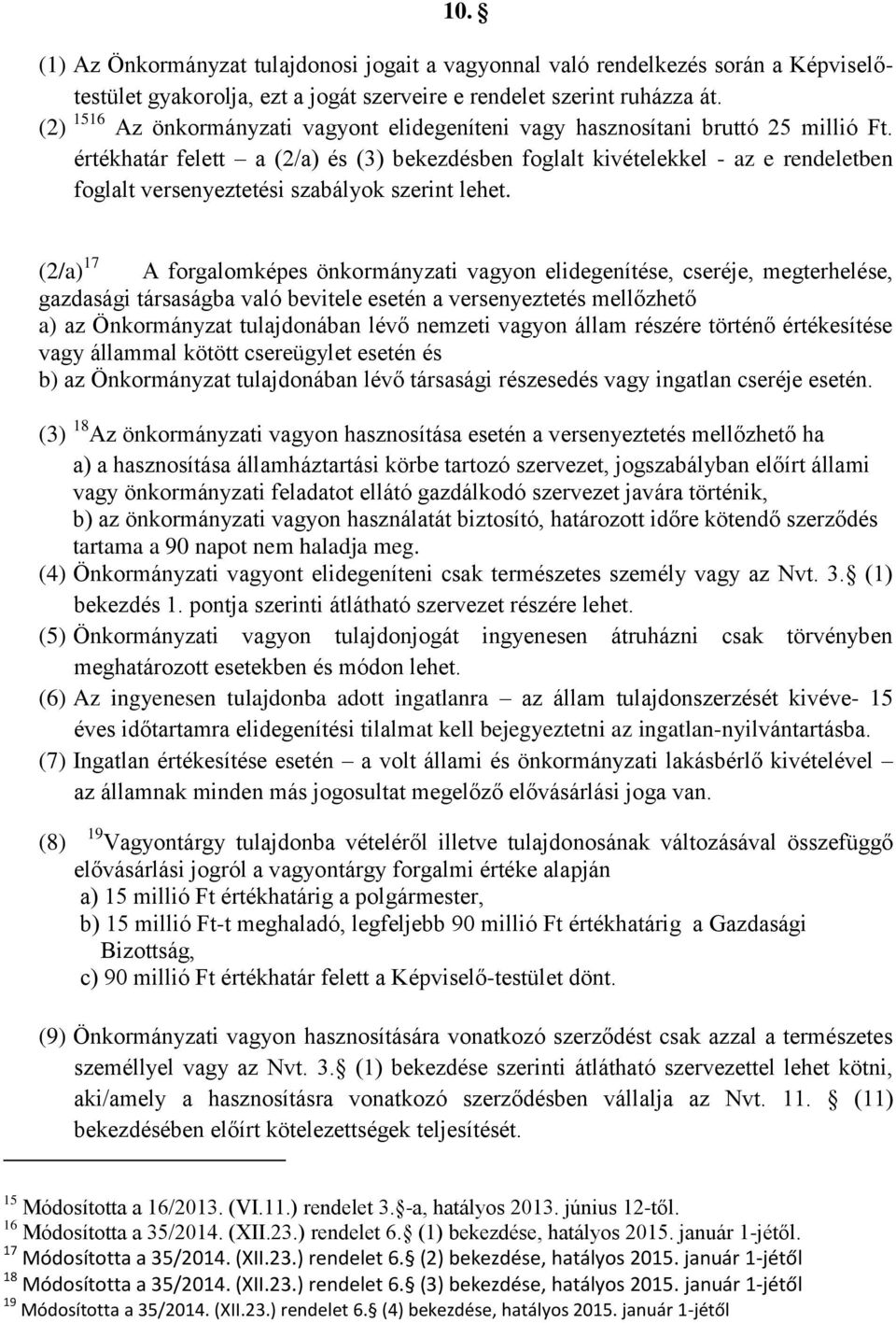 értékhatár felett a (2/a) és (3) bekezdésben foglalt kivételekkel - az e rendeletben foglalt versenyeztetési szabályok szerint lehet.