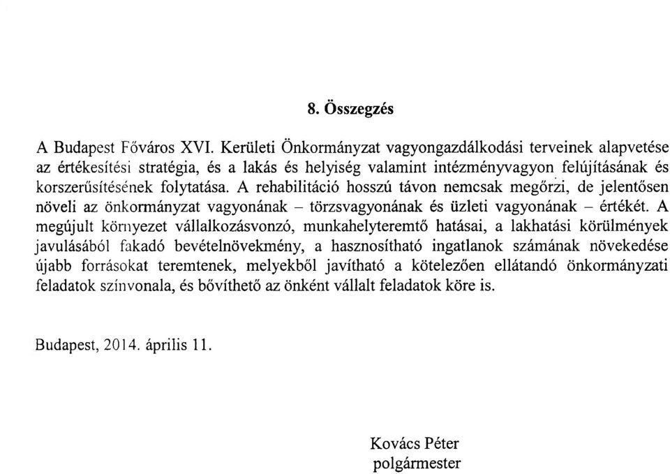 A rehabilitáció hosszú távon nemcsak megőrzi, de jelentősen növeli az önkormányzat vagyonának - törzsvagyonának és üzleti vagyonának - értékét.