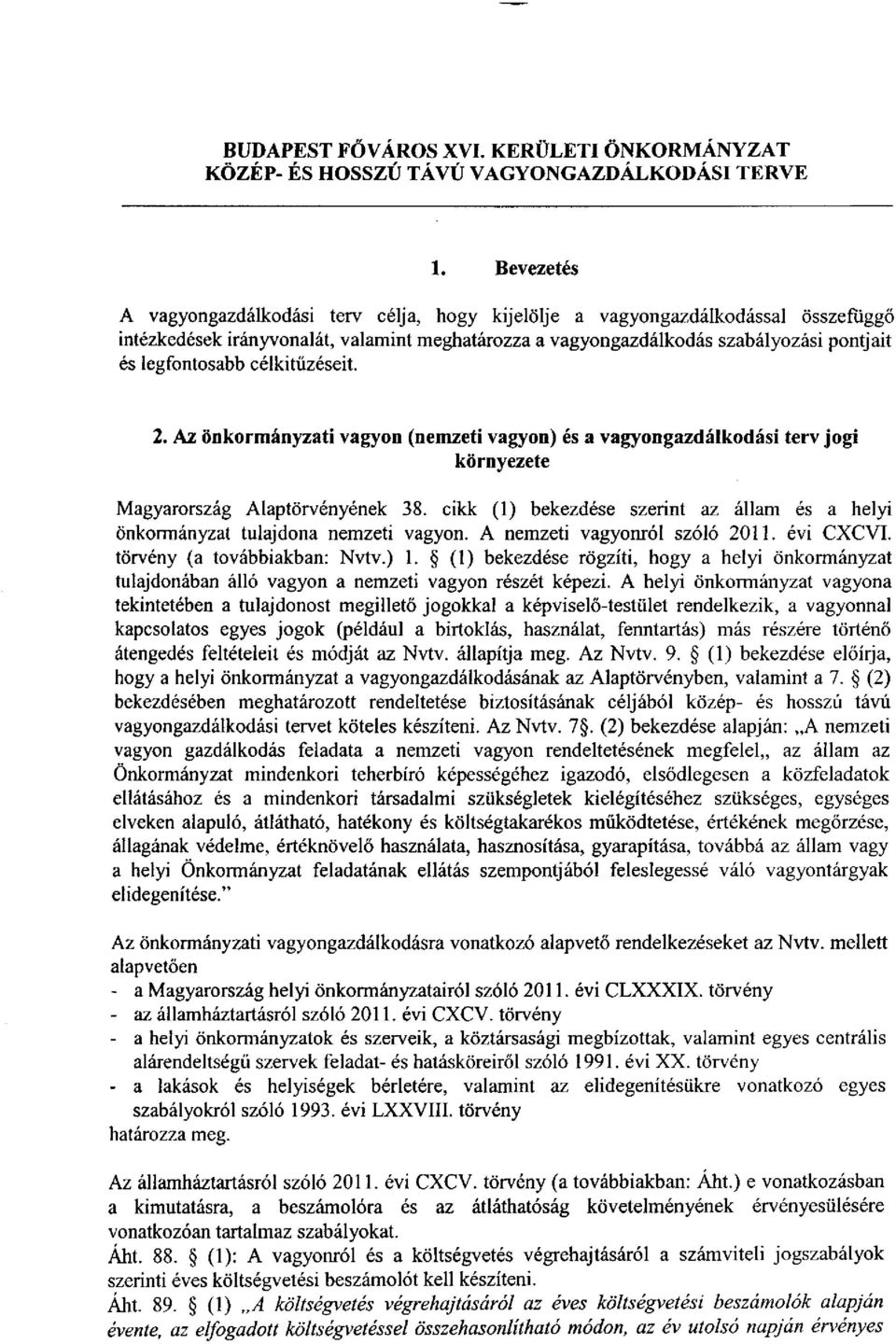célkitűzéseit. 2. Az önkormányzati vagyon (nemzeti vagyon) és a vagyongazdálkodási terv jogi környezete Magyarország Alaptörvényének 38.