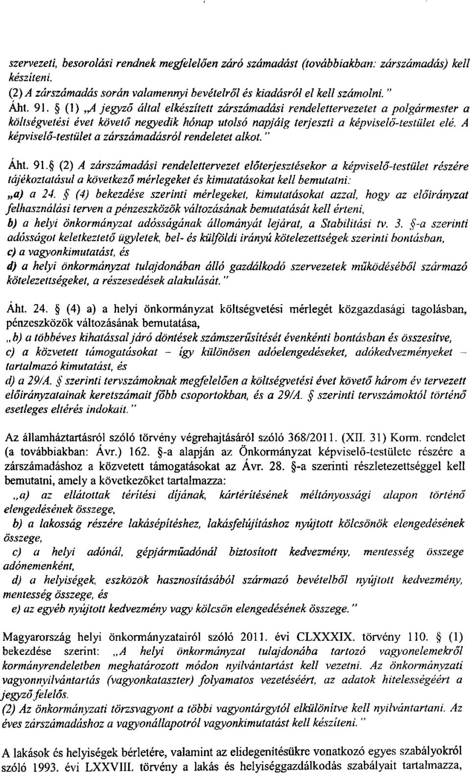 A képviselő-testület a zárszámadásról rendeletet alkot. " Áht. 91.